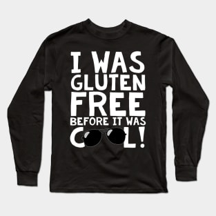 I Was Gluten Free Before It Was Cool! Long Sleeve T-Shirt